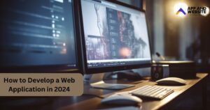 How to Develop a Web Application in 2024