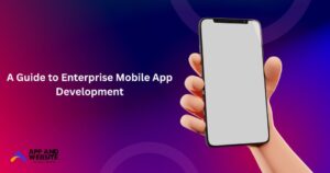 A Guide to Enterprise Mobile App Development